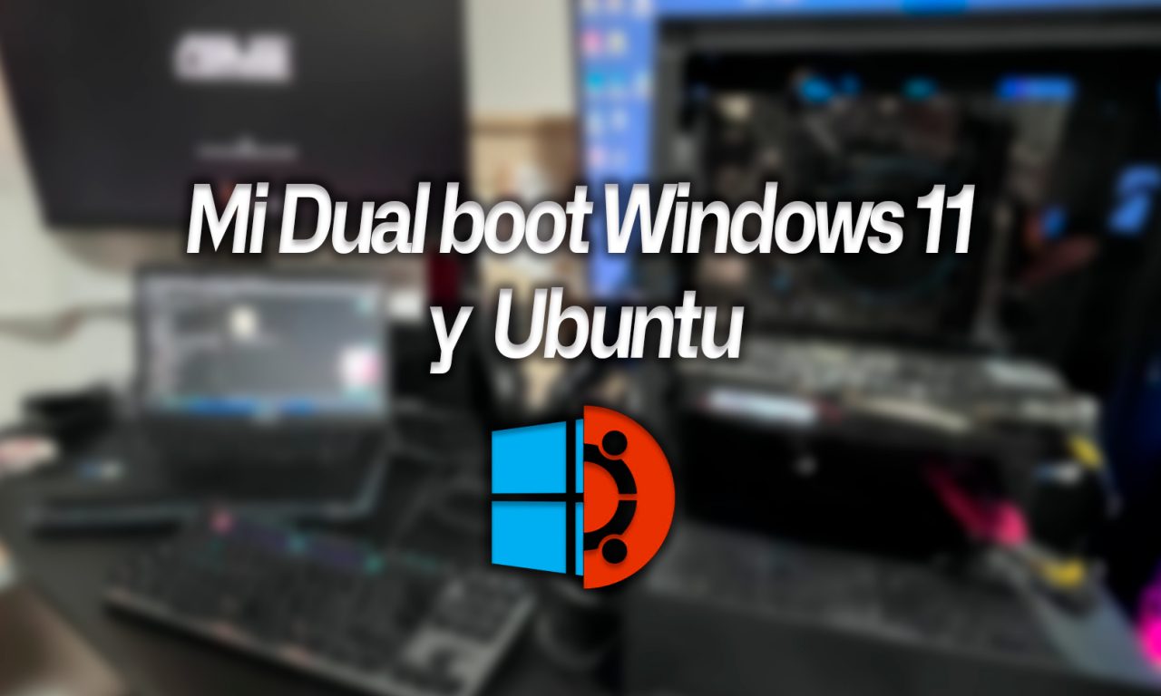 Dual boot Windows 11 y Ubuntu: guía y opinión real