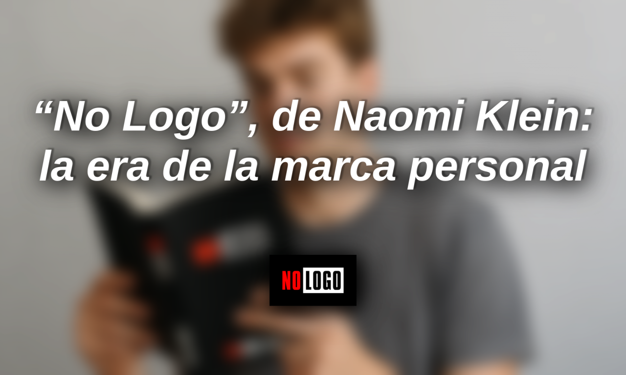 “No Logo”, de Naomi Klein, y la era en la que nosotros somos la marca