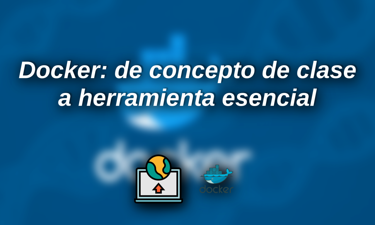 Docker: de concepto de clase a herramienta esencial