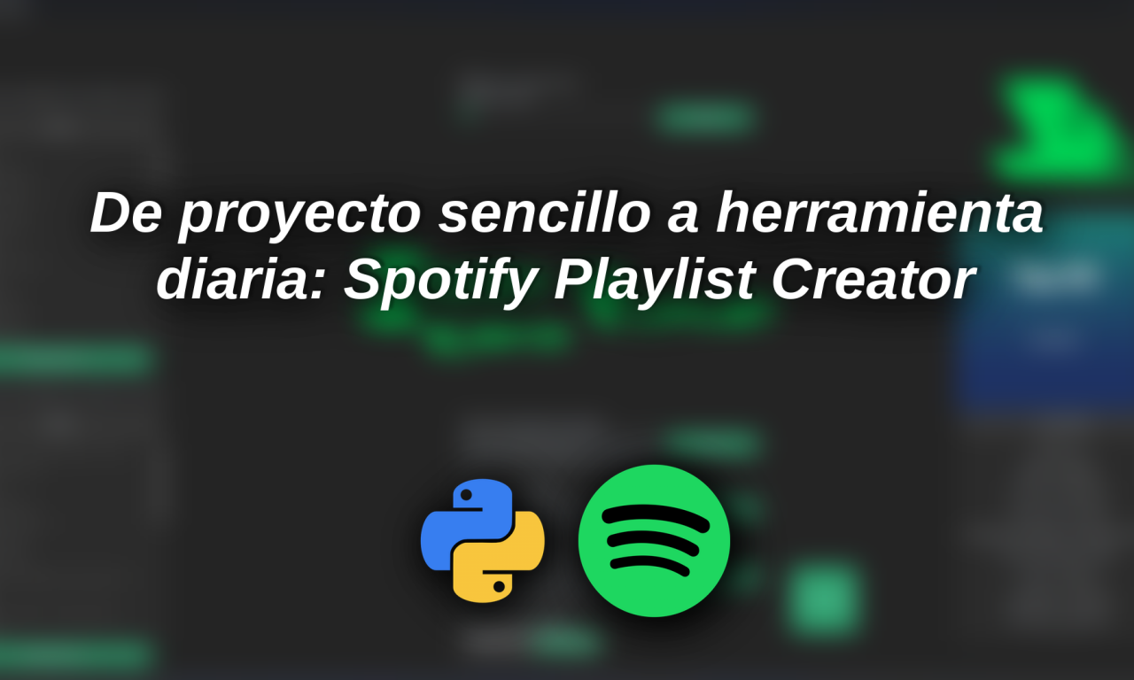 De proyecto sencillo a herramienta diaria: Spotify Playlist Creator