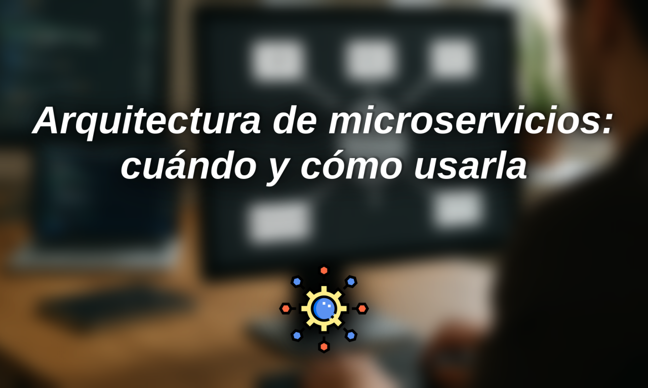 Microservicios: cuándo aplicarlos y cómo mantener su estructura en proyectos pequeños