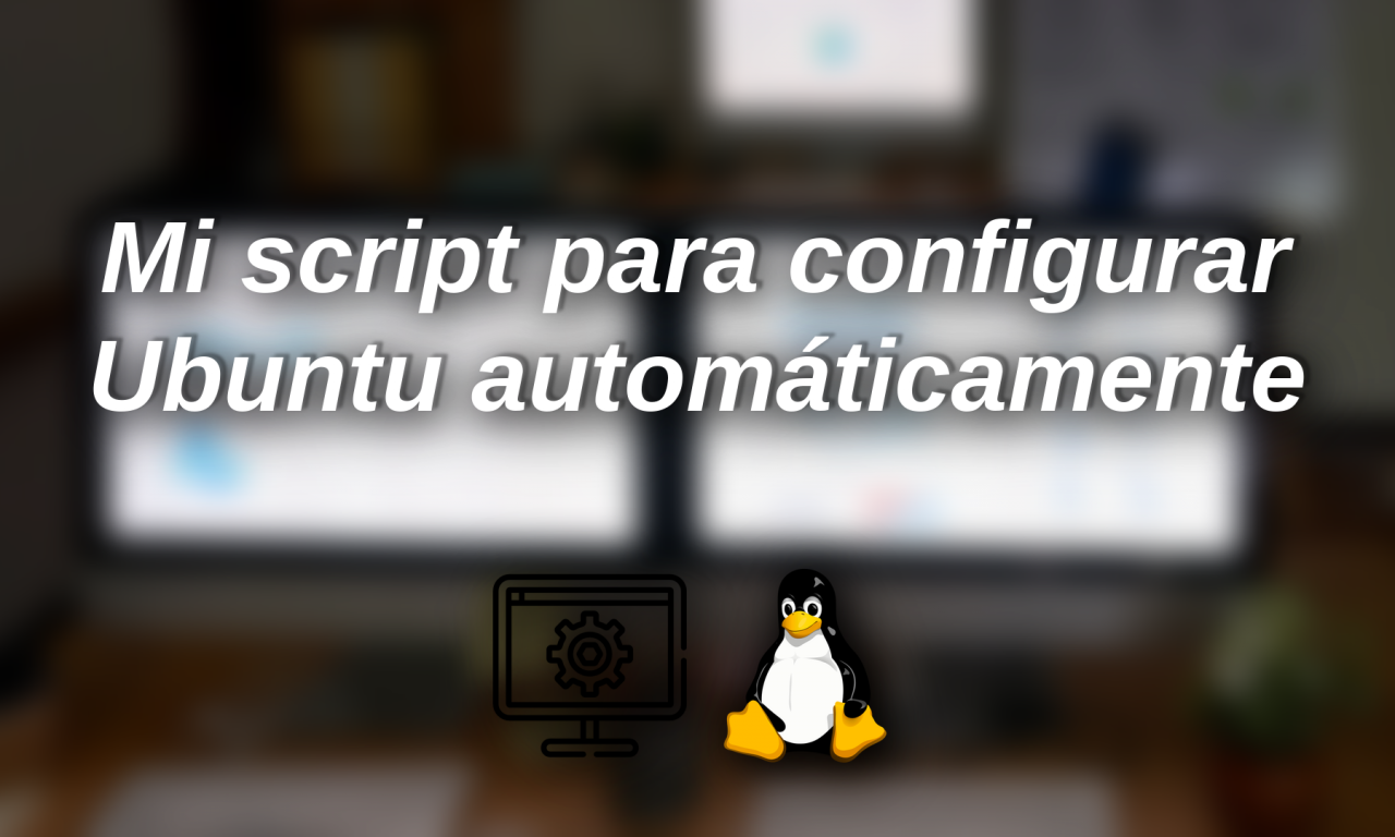 Mi script para configurar Ubuntu automáticamente (Python, Web e IA).