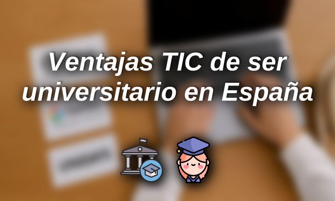 Ventajas TIC de ser universitario en España: herramientas y descuentos que no deberías perderte