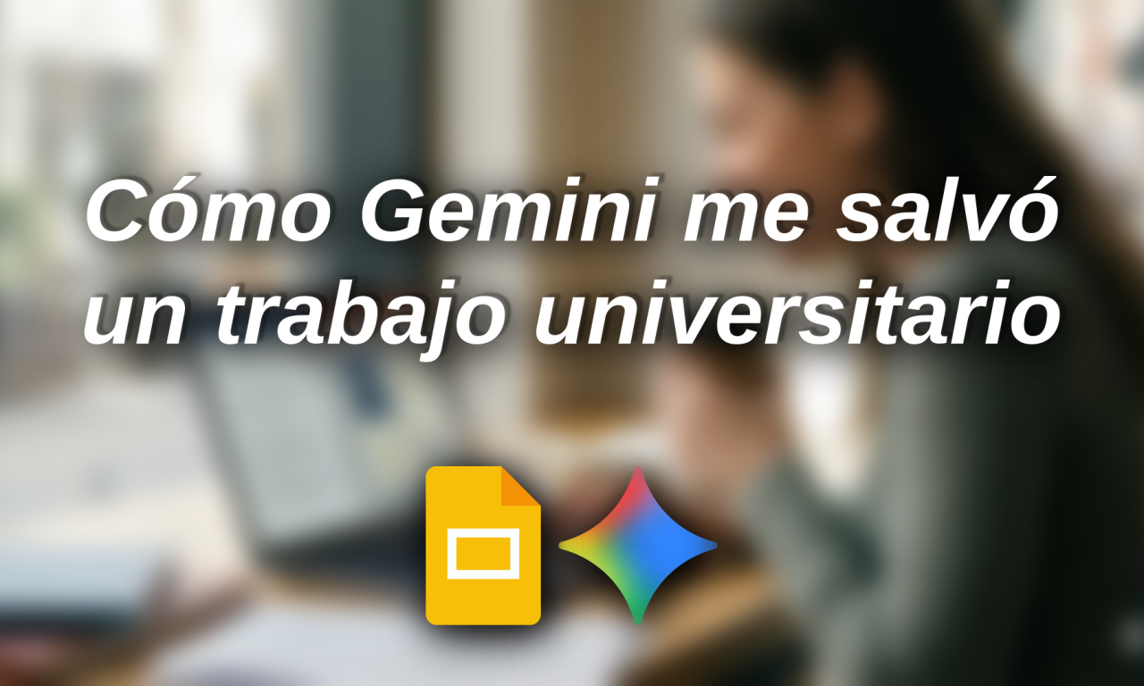 Google va a por el oro: Cómo Gemini me salvó un trabajo universitario