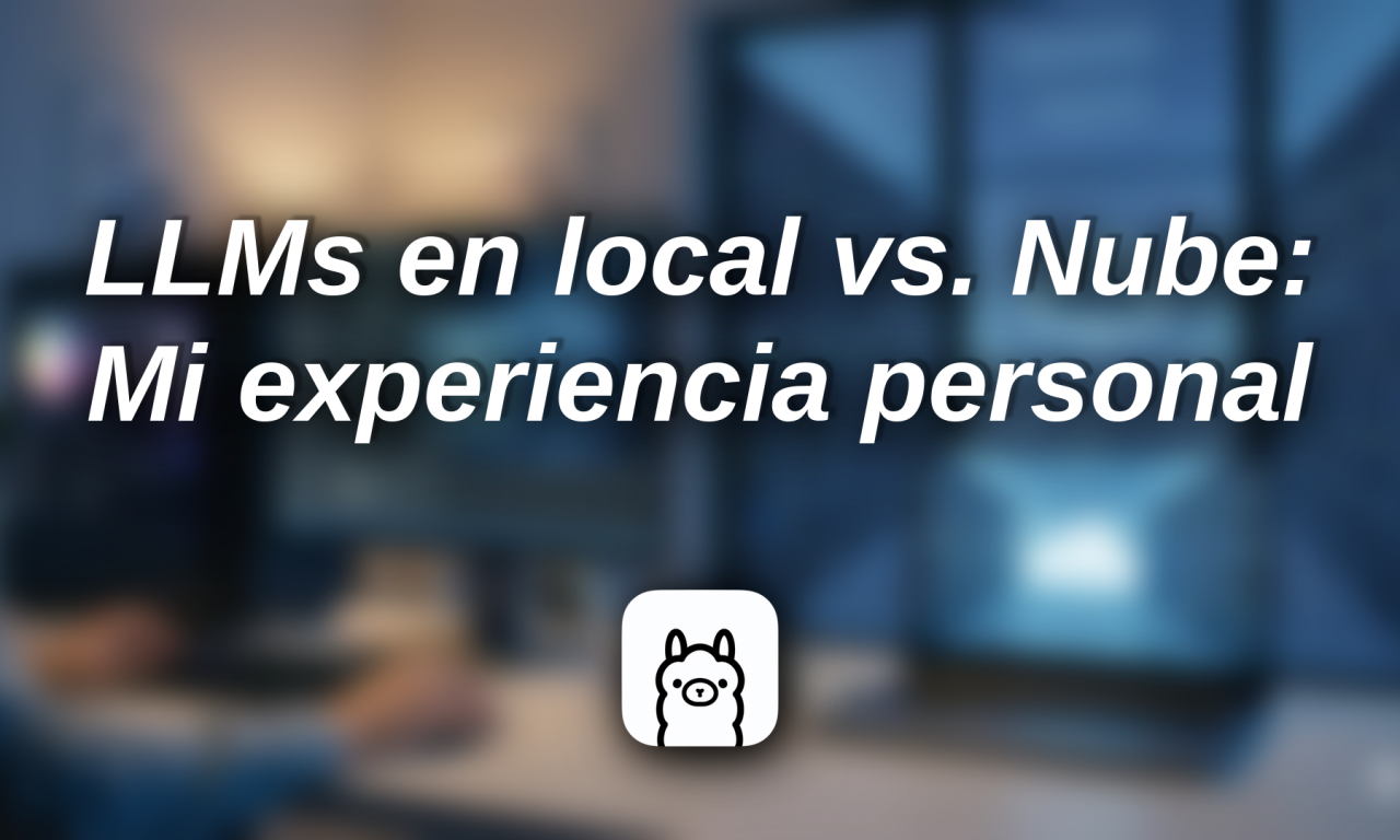 LLMs en local vs. Nube: Mi experiencia personal y la realidad del hardware